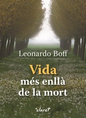VIDA MÉS ENLLÀ DE LA MORT | 9788472630550 | BOFF, LEONARDO
