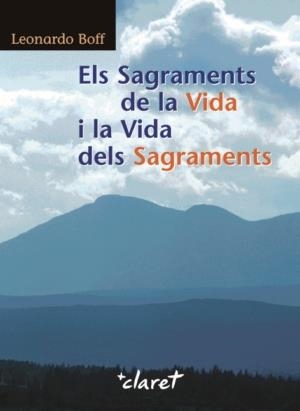 SAGRAMENTS DE LA VIDA I LA VIDA DELS SAGRAMENTS, ELS | 9788498462111 | BOFF, LEONARDO