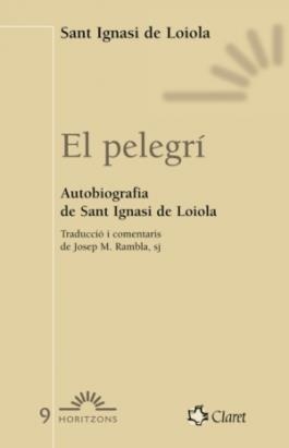 PELEGRÍ, EL. AUTOBIOGRAFIA DE SANT IGNASI DE LOIOLA | 9788472633018 | IGNASI DE LOIOLA, SANT