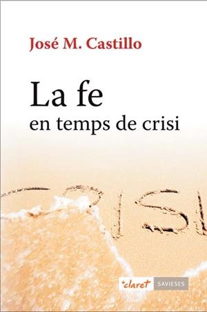 FE EN TEMPS DE CRISI, LA | 9788498467925 | CASTILLO, JOSÉ M.