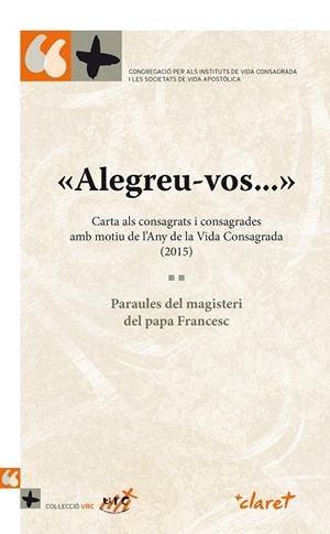 «ALEGREU-VOS...» CARTA ALS CONSAGRATS I CONSAGRADES AMB MOTIU DE L'ANY DE LA VIDA CONSAGRADA (2015) | 9788498468557 | PAPA FRANCESC