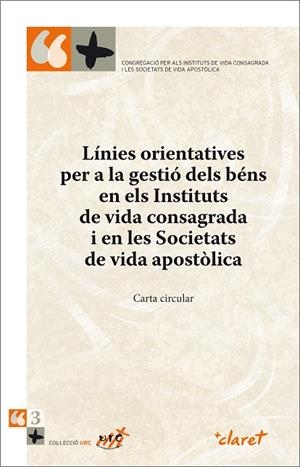 LÍNIES ORIENTATIVES PER A LA GESTIÓ DELS BÉNS EN ELS INSTITUTS DE VIDA CONSAGRADA I EN LES SOCIETATS DE VIDA APOSTÒLICA | 9788498468564 | CONGREGACIÓ PER ALS INSTITUTS DE VIDA CONSAGRADA I LES SOCIETATS DE VIDA APOSTÒLICA