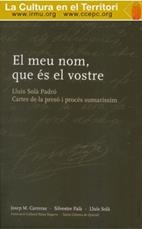MEU NOM, QUE ÉS EL VOSTRE, EL. LLUÍS SOLÀ PADRÓ. CARTES DE LA PRESÓ I PROCÈS SUMA | 9788492267569 | CARRERAS, JOSEP M. / PALÀ, SILVESTRE / SOLÀ, LL.