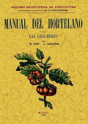 MANUAL DEL HORTELANO. LAS LEGUMBRES | 9788497614030 | FAVER, E. / LARBALETRIER, ALBERT