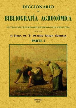 DICCIONARIO DE BIBLIOGRAFIA AGRONOMICA DE TODA CLASE DE ESCRITOS RELACIONADOS CON LA AGRICULTURA (2 PARTES) | 9788490014820 | ANTON RAMIREZ, BRAULIO