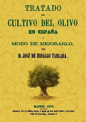 TRATADO DEL CULTIVO DEL OLIVO EN ESPAÑA Y MODO DE MEJORARLO | 9788497617277 | HIDALGO TABLADA, JOSÉ DE