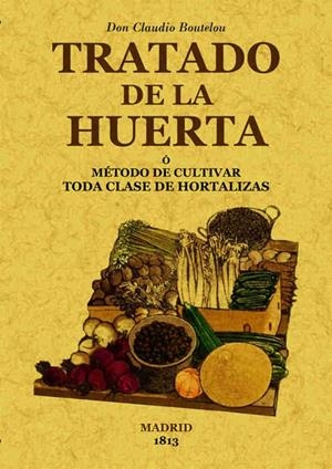 TRATADO DE LA HUERTA O MÉTODO DE CULTIVAR TODA CLASE DE HORTALIZAS | 9788497616287 | BOUTELOU, CLAUDIO