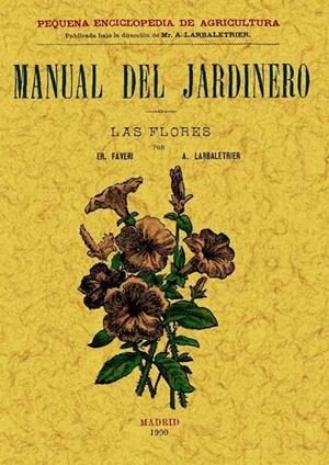 MANUAL DEL JARDINERO. LAS FLORES | 9788497614047 | E. FAVERI / LARBALETRIER, ALBERT