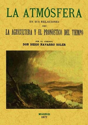 ATMÓSFERA EN SUS RELACIONES CON LA AGRICULTURA Y EL PRONÓSTICO DEL TIEMPO, LA | 9788497613453 | NAVARRO SOLER, DIEGO