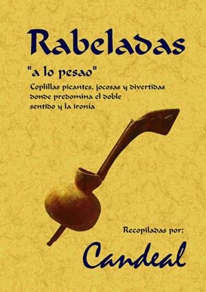 RABELADAS, 'A LO PESAO': COPLILLAS PICANTES, JOCOSAS Y DIVERTIDAS DONDE PREDOMINA EL DOBLE SENTIDO Y LA IRONÍA | 9788497613828 | CANDEAL (GRUPO MUSICAL)