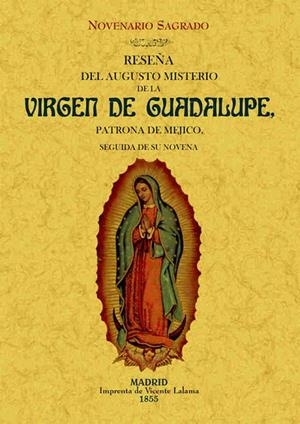RESEÑA DEL AUGUSTO MISTERIO DE LA VIRGEN DE GUADALUPE, PATRONA DE MEJICO. NOVENARIO SAGRADO. | 9788490013618 | ANÓNIMO