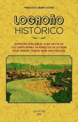LOGROÑO HISTÓRICO | 9788490015926 | GÓMEZ, FRANCISCO JAVIER