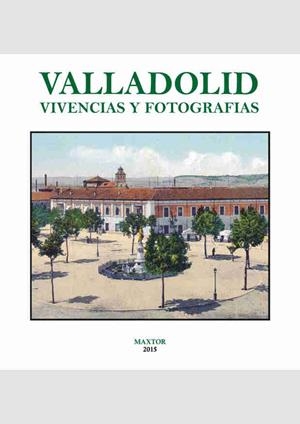 VALLADOLID. VIVENCIAS Y FOTOGRAFÍAS | 9788490015001 | DESCONOCIDO