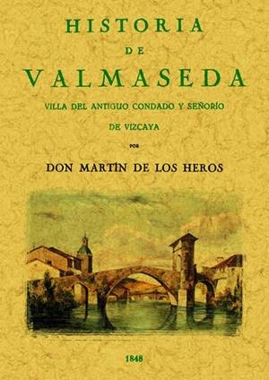 HISTORIA DE VALMASEDA. VILLA DEL ANTIGUO CONDADO Y SEÑORÍO DE VIZCAYA | 9788490014400 | HEROS, MARTÍN DE LOS