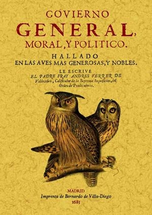 GOVIERNO GENERAL, MORAL Y POLITICO: HALLADO EN LAS AVES MAS GENEROSAS Y NOBLES | 9788490014226 | FERRER DE VALDECEBRO, ANDRÉS