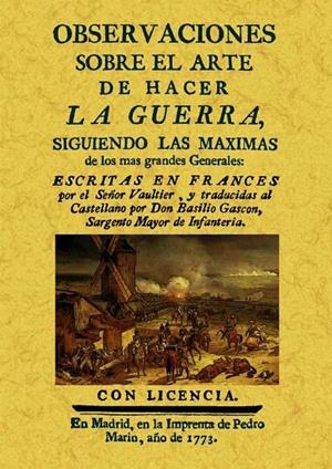 OBSERVACIONES SOBRE EL ARTE DE HACER LA GUERRA SIGUIENDO LAS MÁXIMAS DE LOS MÁS GRANDES GENERALES | 9788490011737 | VAULTIER