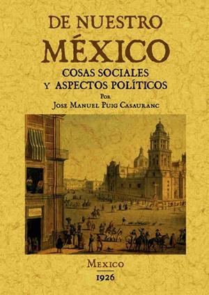 DE NUESTRO MEXICO: COSAS SOCIALES Y ASPECTOS POLITICOS | 9788490012239 | PUIG CASAURANC, JOSE MANUEL