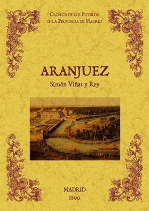 ARANJUEZ. BIBLIOTECA DE LA PROVINCIA DE MADRID : CRÓNICA DE SUS PUEBLOS | 9788490011645 | VIÑAS Y REY, SIMON