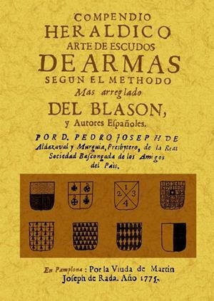 COMPENDIO HERALDICO: ARTE DE ESCUDOS DE ARMAS SEGUN EL METHODO MAS ARREGLADO DEL BLASON Y AUTORES ESPAÑOLES | 9788490011508 | ALDAZABAL Y MURGUIA, PEDRO JOSE