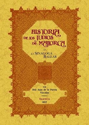 SINAGOGA O HISTORIA DE LOS JUDÍOS DE MALLORCA, LA | 9788497617444 | PUERTA VIZCAINO, JUAN DE LA