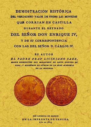 DEMOSTRACIÓN HISTÓRICA DEL VERDADERO VALOR DE TODAS LAS MONEDAS QUE CORRÍAN EN CASTILLA DURANTE EL REYNADO DE ENRIQUE IV | 9788497615747 | LICINIANO SÁEZ