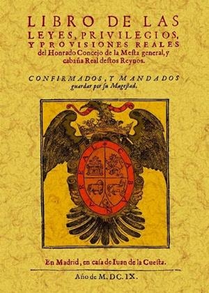 LIBRO DE LAS LEYES, PRIVILEGIOS Y PROVISIONES REALES DEL HONRADO CONCEJO DE LA MESTA GENERAL Y CABAÑA REAL DESTOS REYNOS | 9788497616591 | ANÓNIMO