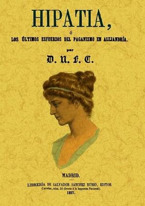 HIPATIA, O LOS ÚLTIMOS ESFUERZOS DEL PAGANISMO EN ALEJANDRÍA | 9788497616911 | D.N.F.C