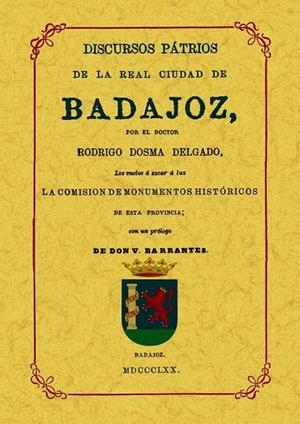 BADAJOZ. DISCURSOS PATRIOS DE LA REAL CIUDAD | 9788497614658 | DOSMA DELGADO, RODRIGO