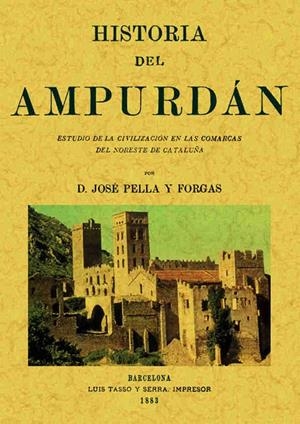 HISTORIA DEL AMPURDÁN : ESTUDIO DE LA CIVILIZACIÓN EN LAS COMARCAS DEL NORTE DE CATALUÑA | 9788497613729 | PELLA FORGAS, JOSÉ