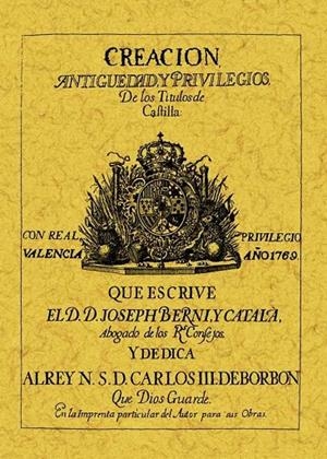 CREACIÓN, ANTIGÜEDAD Y PRIVILEGIOS DE LOS TÍTULOS DE CASTILLA | 9788497612999 | BERNI Y CATALA, JOSEP