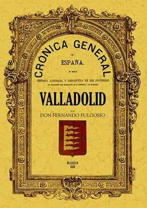 CRÓNICA DE LA PROVINCIA DE VALLADOLID | 9788497610087 | FULGOSIO, FERNANDO