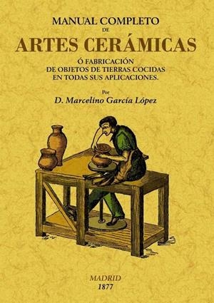 MANUAL COMPLETO DE ARTES CERÁMICAS | 9788497616386 | GRACIA LÓPEZ, MARCELINO