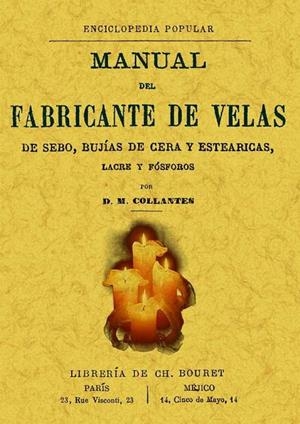 MANUAL DEL FABRICANTE DE VELAS DE SEBO, BUJÍAS DE CERA Y ESTEARICAS, LACRE Y FÓSFORO | 9788497613866 | COLLANTES, D. M.