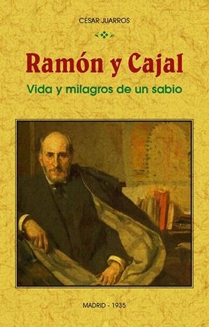 RAMÓN Y CAJAL : VIDA Y MILAGROS DE UN SABIO | 9788490016138 | JUARROS, CÉSAR