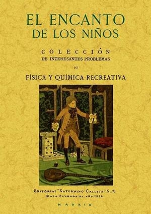 ENCANTO DE LOS NIÑOS, EL. COLECCIÓN DE INTERESANTES PROBLEMAS DE FÍSICA Y QUÍMICA RECREATIVA | 9788497618106 | CALLEJA, SATURNINO