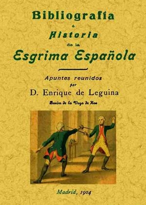 BIBLIOGRAFÍA E HISTORIA DE LA ESGRIMA ESPAÑOLA | 9788490013540 | LEGUINA, ENRIQUE DE
