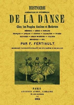 HISTOIRE ANECDOTIQUE ET PITTORESQUE DE LA DANSE | 9788490011409 | FERTIAULT, F.