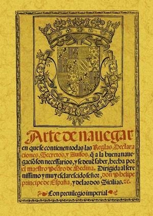 ARTE DE NAVEGAR EN QUE SE CONTIENEN TODAS LAS REGLAS, DECLARACIONES, SECRETOS Y AVISOS A QUE LA BUENA NAVEGACIÓN SON ... | 9788497615358 | MEDINA, PEDRO DE