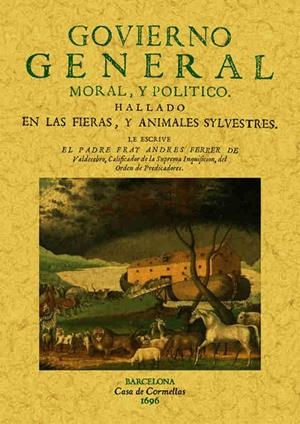 GOVIERNO GENERAL, MORAL Y POLITICO HALLADO EN LAS FIERAS Y ANIMALES SILVESTRES | 9788490014097 | FERRER DE VALDECEBRO, ANDRÉS