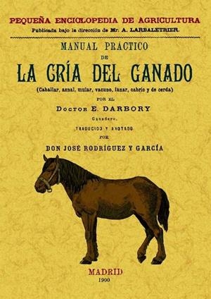 MANUAL PRÁCTICO DE LA CRÍA DEL GANADO (CABALLAR, ASNAL, VACUNO, LANAS, CABRÍO Y DE CERDA) | 9788497615020 | DARBORY, E.