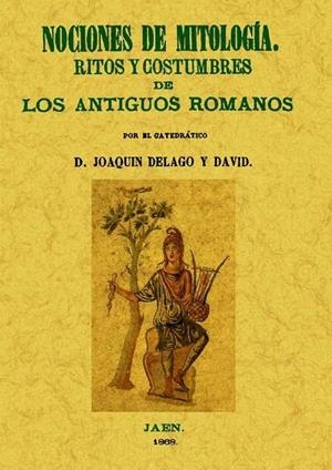 NOCIONES DE MITOLOGÍA. RITOS Y COSTUMBRES DE LOS ANTIGUOS ROMANOS | 9788497616935 | DELAGO Y DAVID, JOAQUÍN