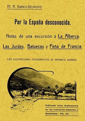 POR ESPAÑA DESCONOCIDA. NOTAS DE UNA EXCURSIÓN A LA ALBERCA, LAS JURDES, BATUECAS Y PEÑA DE FRANCIA | 9788497612173 | BLANCO-BELMONTE, MARCOS RAFAEL