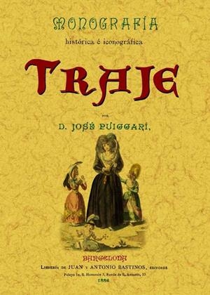 MONOGRAFÍA HISTÓRICA E ICONOGRAFÍA DEL TRAJE | 9788497613873 | PUIGGARI, JOSE