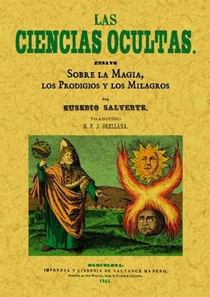 CIENCIAS OCULTAS, LAS. ENSAYO SOBRE LA MAGIA, LOS PRODIGIOS Y LOS MILAGROS | 9788495636751 | SALVERTE, EUSEBIO