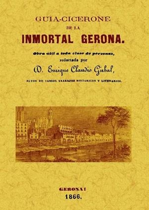 GUÍA-CICERONE DE LA INMORTAL GERONA | 9788497616881 | GIRBAL, ENRIQUE CLAUDIO