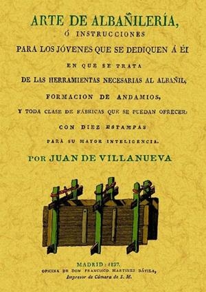 ARTE DE ALBAÑILERÍA O INSTRUCCIONES PARA LOS JÓVENES QUE SE DEDIQUEN A ÉL | 9788497615006 | VILLANUEVA, JUAN DE