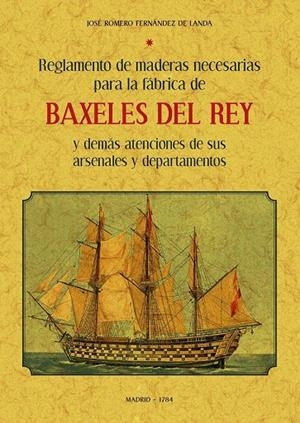 REGLAMENTO DE MADERAS NECESARIAS PARA LA FÁBRICA DE LOS BAXELES DEL REY | 9788497614504 | ROMERO FERNÁNDEZ DE LANDA, JOSEPH