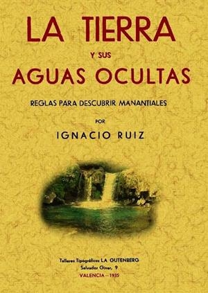TIERRA Y SUS AGUAS OCULTAS, LA. REGLAS PARA DESCUBRIR MANANTIALES | 9788497614276 | RUIZ IÑIGUEZ, IGNACIO