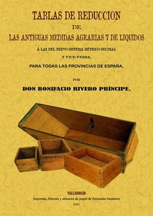 TABLAS DE REDUCCIÓN DE LAS ANTIGUAS MEDIDAS AGRARIAS Y DE LÍQUIDOS | 9788497610964 | RIVERO PRÍNCIPE, BONIFACIO