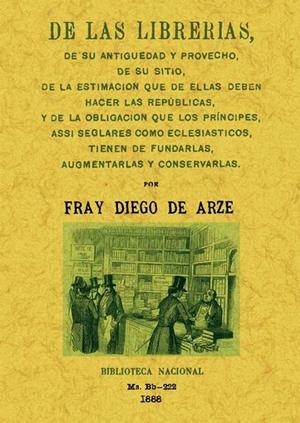 DE LAS LIBRERIAS, DE SU ANTIÜEDAD Y PROVECHO... | 9788490011997 | DE ARZE, DIEGO